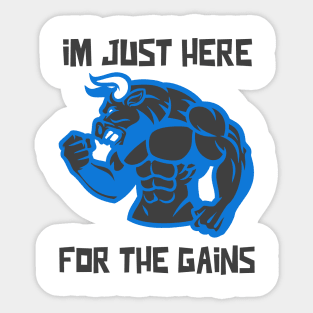 I'm Just Here For the Gains - Weightlifting, Bodybuilding inspirational quote Sticker